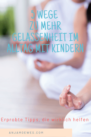 Müde, erschöpft und irgendwie „hinterher“? Hier findest du 5 erprobte Wege Gelassenheit zu lernen im Alltag mit Kindern, die wirklich helfen -  jenseits vom Entspannnungsbad und Wochenendtrip …